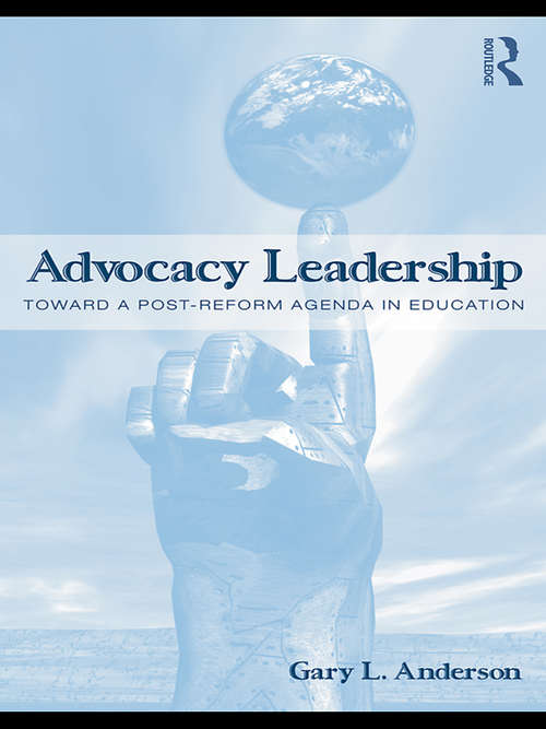 Book cover of Advocacy Leadership: Toward a Post-Reform Agenda in Education (Critical Social Thought)