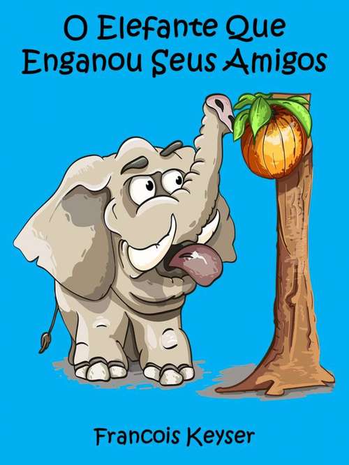 Book cover of O Elefante Que Enganou Seus Amigos