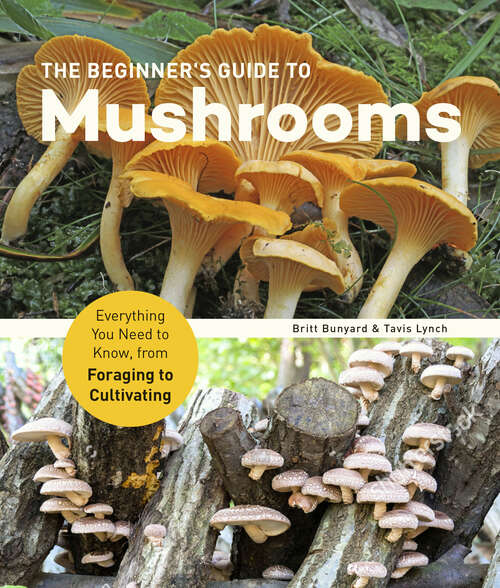 Book cover of The Beginner's Guide to Mushrooms: Everything You Need to Know, from Foraging to Cultivating