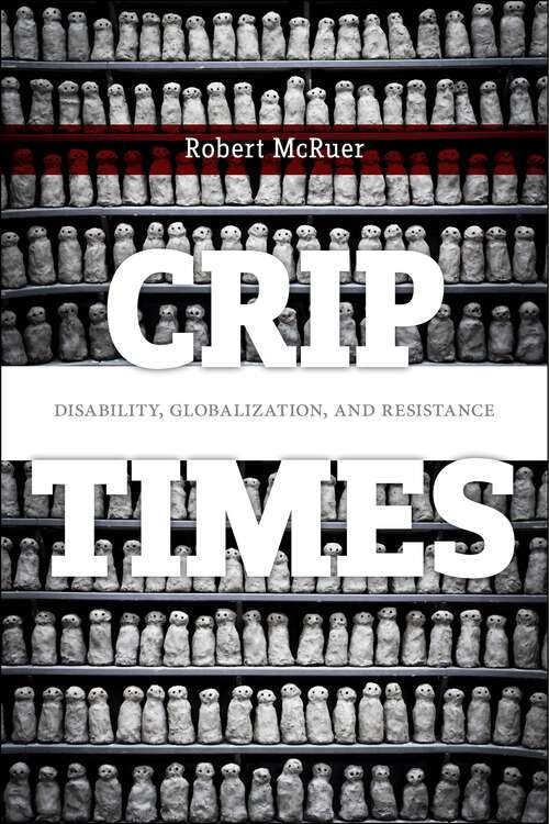 Book cover of Crip Times: Disability, Globalization, and Resistance (Crip #1)