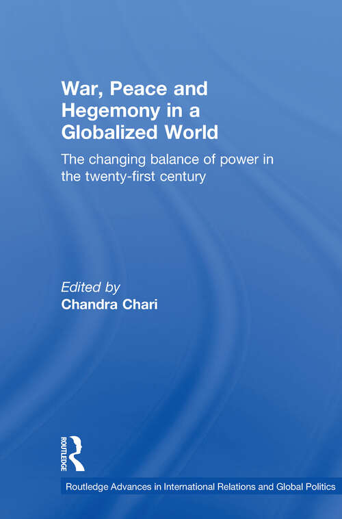 Book cover of War, Peace and Hegemony in a Globalized World: The Changing Balance of Power in the Twenty-First Century (Routledge Advances in International Relations and Global Politics #10)