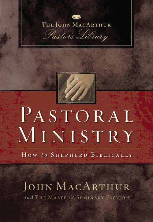 Book cover of Pastoral Ministry: How to Shepherd Biblically