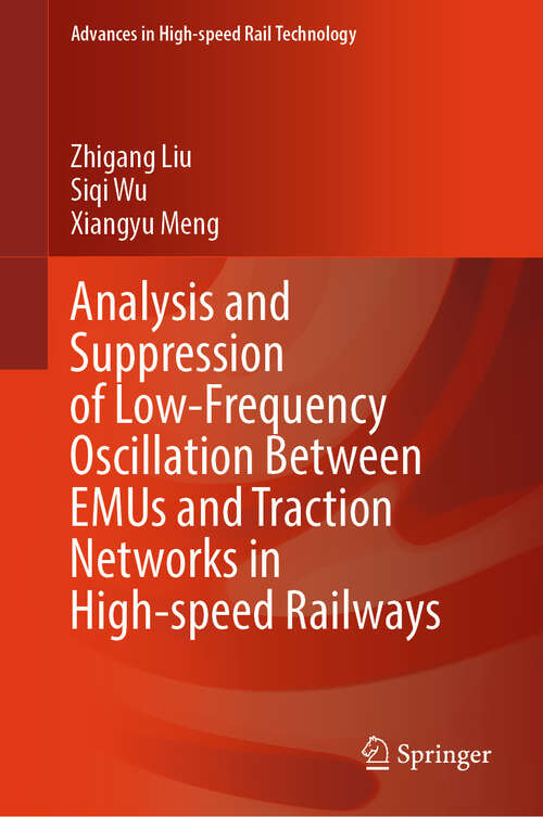 Book cover of Analysis and Suppression of Low-Frequency Oscillation Between EMUs and Traction Networks in High-speed Railways (Advances in High-speed Rail Technology)