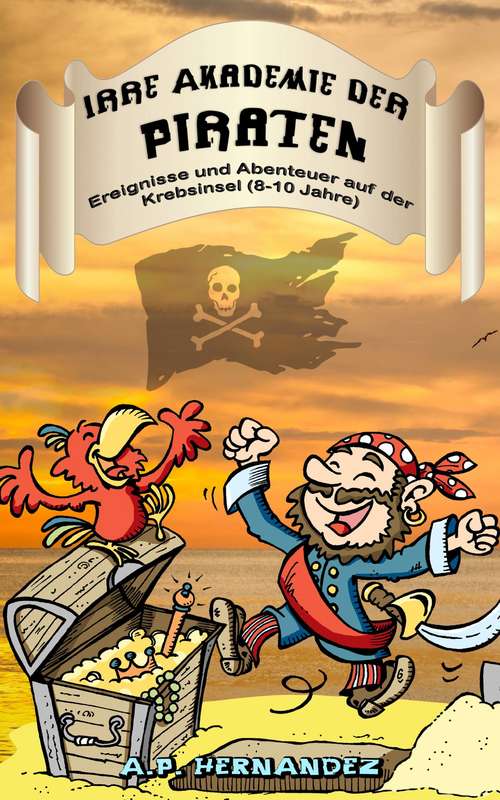 Book cover of Irre Akademie der Piraten: Ereignisse und Abenteuer auf der Krebsinsel (8-10 Jahre): Ereignisse und Abenteuer auf der Krebsinsel (8-10 Jahre)