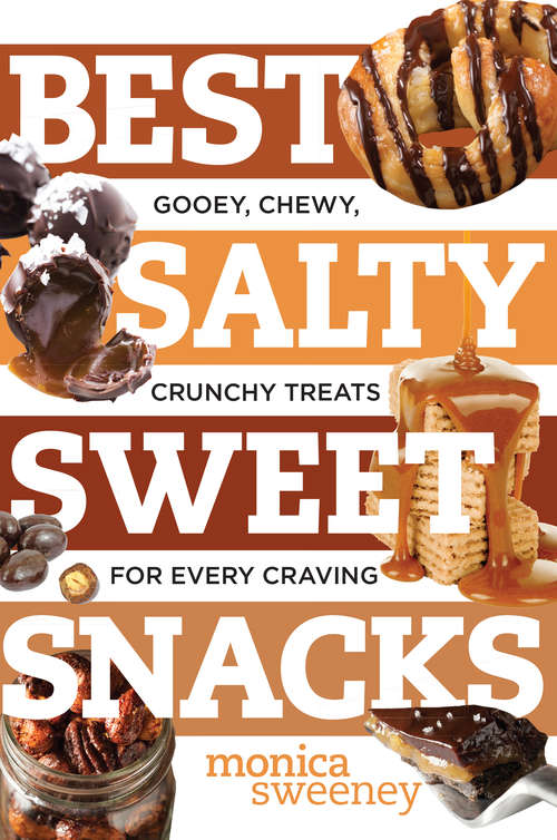 Book cover of Best Salty Sweet Snacks: Gooey, Chewy, Crunchy Treats for Every Craving (Best Ever)