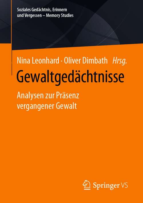 Book cover of Gewaltgedächtnisse: Analysen zur Präsenz vergangener Gewalt (1. Aufl. 2021) (Soziales Gedächtnis, Erinnern und Vergessen – Memory Studies)