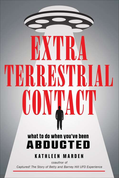Book cover of Extraterrestrial Contact: What to Do When You've Been Abducted (Mufon Ser.)