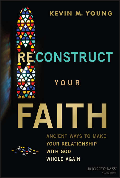 Book cover of Reconstruct Your Faith: Ancient Ways to Make Your Relationship with God Whole Again