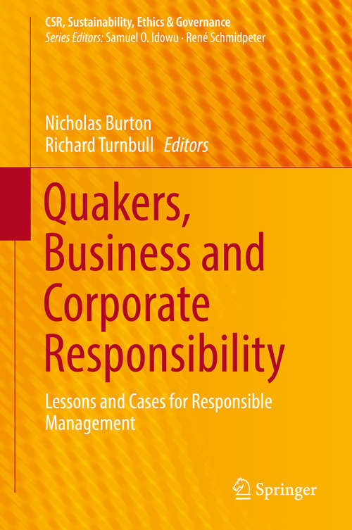 Book cover of Quakers, Business and Corporate Responsibility: Lessons and Cases for Responsible Management (CSR, Sustainability, Ethics & Governance)