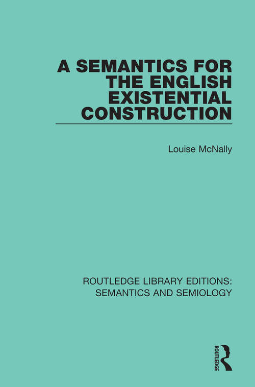 Book cover of A Semantics for the English Existential Construction (Routledge Library Editions: Semantics and Semiology #9)