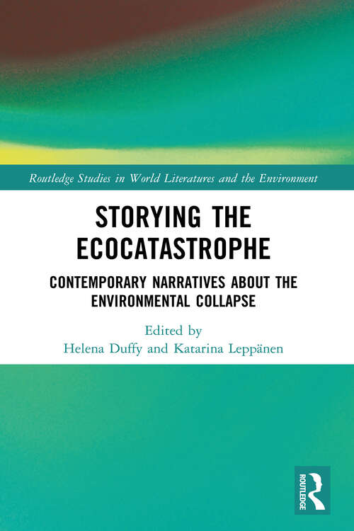 Book cover of Storying the Ecocatastrophe: Contemporary Narratives about the Environmental Collapse (Routledge Studies in World Literatures and the Environment)