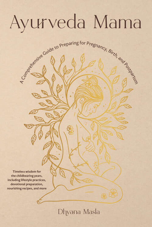 Book cover of Ayurveda Mama: A Comprehensive Guide to Preparing for Pregnancy, Birth, and Postpartum
