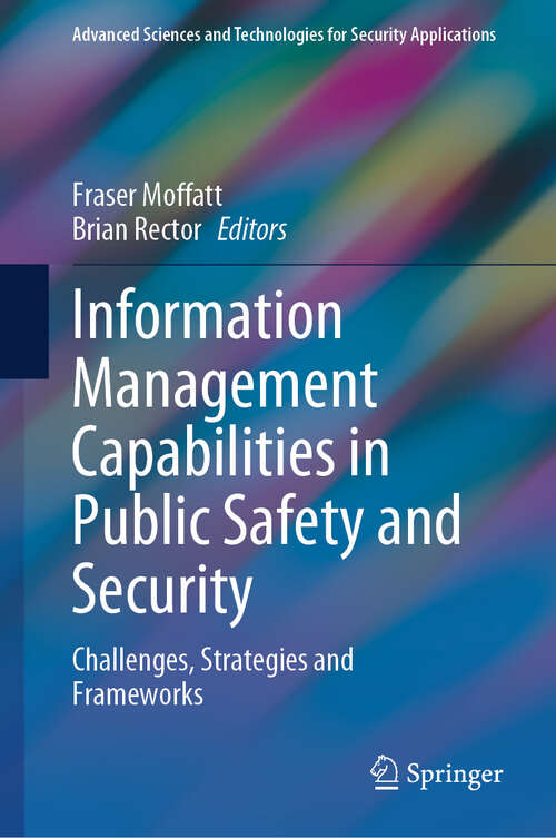 Book cover of Information Management Capabilities in Public Safety and Security: Challenges, Strategies and Frameworks (Advanced Sciences and Technologies for Security Applications)