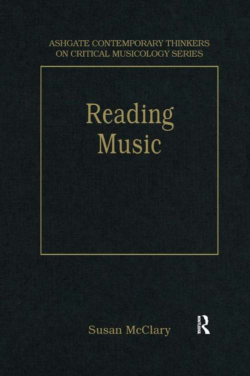 Book cover of Reading Music: Selected Essays (Ashgate Contemporary Thinkers On Critical Musicology Ser.)