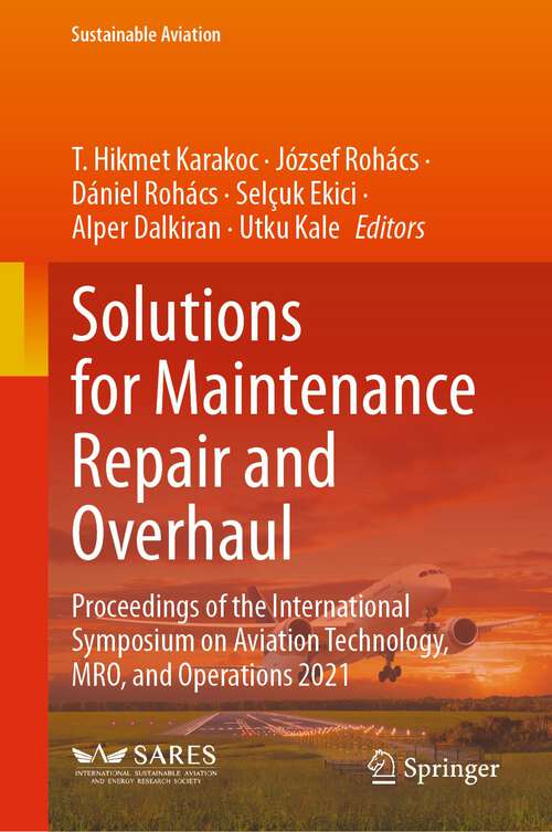 Book cover of Solutions for Maintenance Repair and Overhaul: Proceedings of the International Symposium on Aviation Technology, MRO, and Operations 2021 (1st ed. 2024) (Sustainable Aviation)