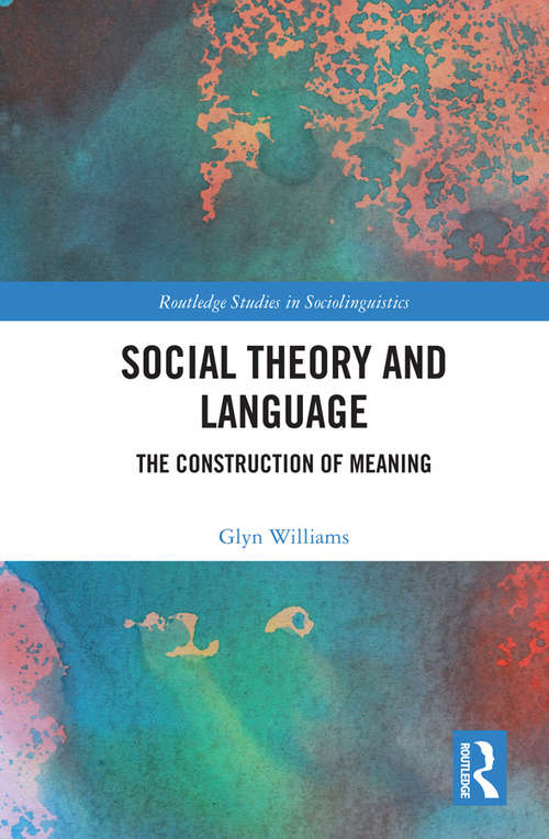 Book cover of Social Theory and Language: The Construction of Meaning (Routledge Studies in Sociolinguistics)