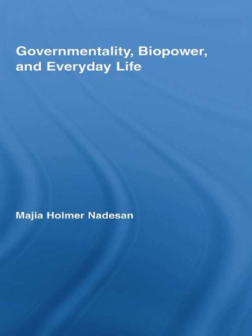 Book cover of Governmentality, Biopower, and Everyday Life (Routledge Studies in Social and Political Thought: Vol. 57)