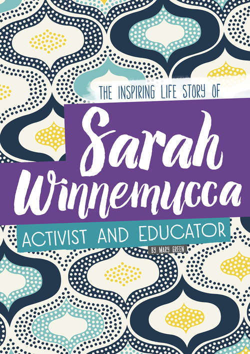 Book cover of Sarah Winnemucca: The Inspiring Life Story of the Activist and Educator (Inspiring Stories)