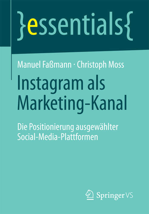 Book cover of Instagram als Marketing-Kanal: Die Positionierung ausgewählter Social-Media-Plattformen (essentials)