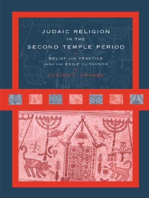 Book cover of Judaic Religion in the Second Temple Period: Belief and Practice from the Exile to Yavneh