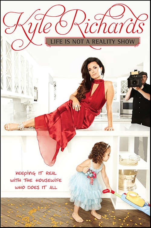 Book cover of Life Is Not a Reality Show: Keeping It Real with the Housewife Who Does It All