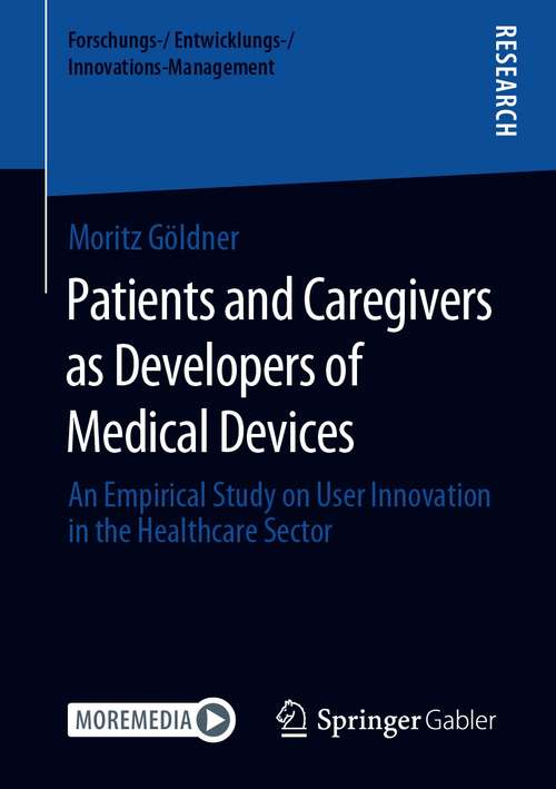 Book cover of Patients and Caregivers as Developers of Medical Devices: An Empirical Study on User Innovation in the Healthcare Sector (1st ed. 2021) (Forschungs-/Entwicklungs-/Innovations-Management)