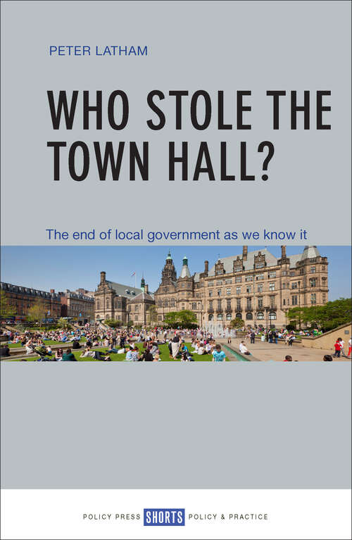 Book cover of Who Stole the Town Hall?: The End of Local Government as We Know It