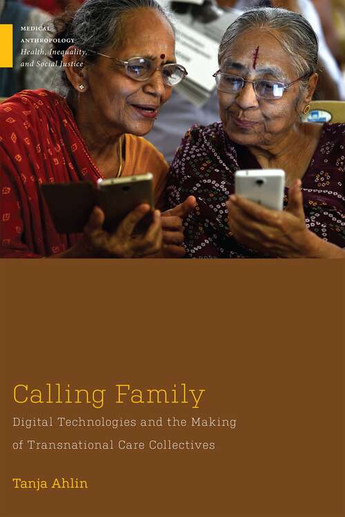 Book cover of Calling Family: Digital Technologies and the Making of Transnational Care Collectives (Medical Anthropology)