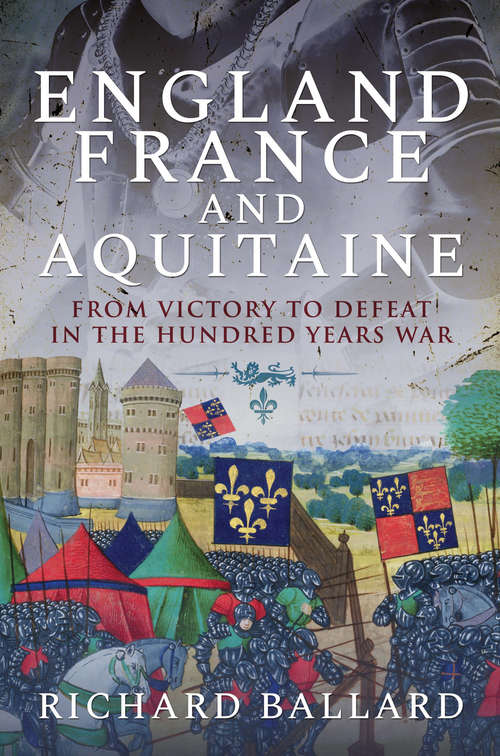 Book cover of England, France and Aquitaine: From Victory to Defeat in the Hundred Years War