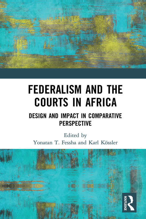 Book cover of Federalism and the Courts in Africa: Design and Impact in Comparative Perspective