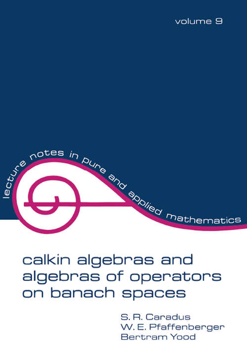 Book cover of Calkin Algebras and Algebras of Operators on Banach SPates (Lecture Notes In Pure And Applied Mathematics Ser. #9)