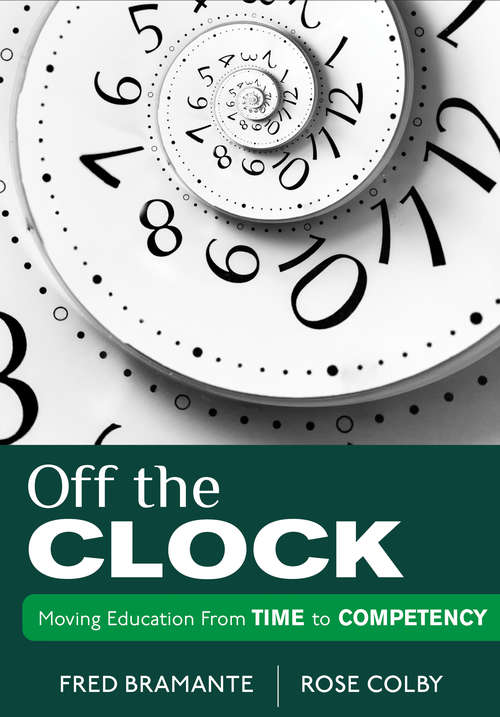 Book cover of Off the Clock: Moving Education From Time to Competency