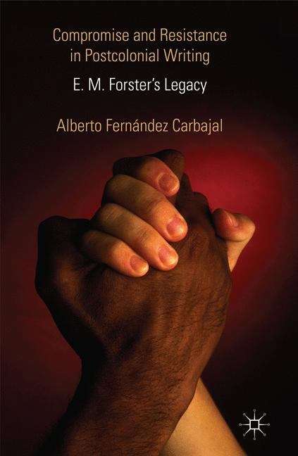 Book cover of Compromise and Resistance in Postcolonial Writing: E. M. Forster’s Legacy