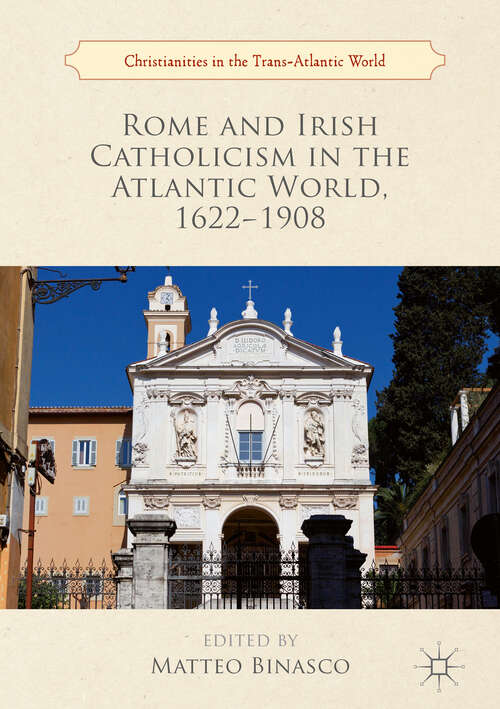 Book cover of Rome and Irish Catholicism in the Atlantic World, 1622–1908 (1st ed. 2019) (Christianities in the Trans-Atlantic World)