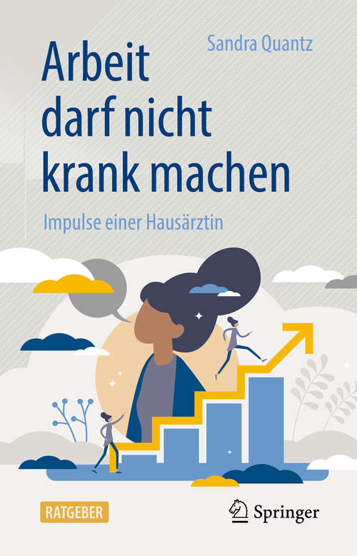 Book cover of Arbeit darf nicht krank machen: Impulse einer Hausärztin (1. Aufl. 2020)