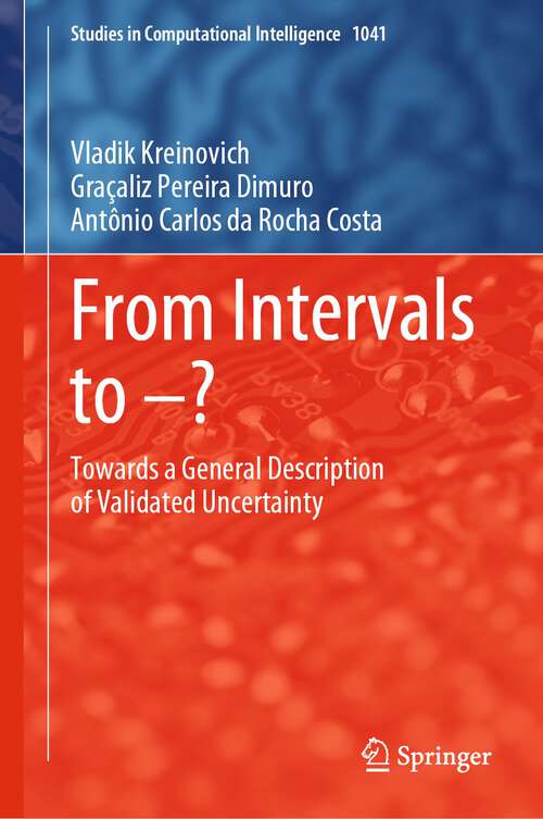 Book cover of From Intervals to –?: Towards a General Description of Validated Uncertainty (1st ed. 2023) (Studies in Computational Intelligence #1041)