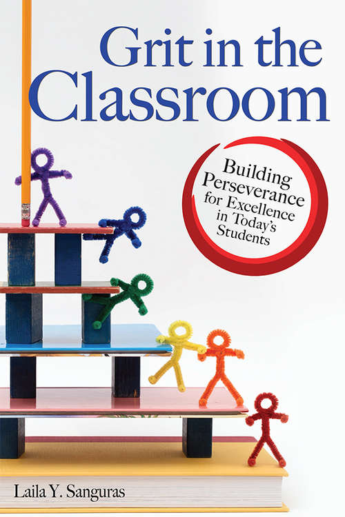 Book cover of Grit in the Classroom: Building Perseverance for Excellence in Today's Students