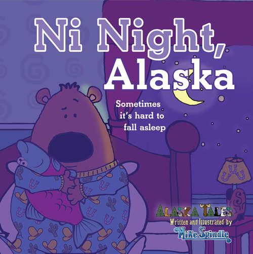 Book cover of Ni Night, Alaska: Sometimes it's hard to fall asleep (Alaska Tales)