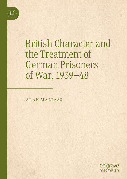 Book cover of British Character and the Treatment of German Prisoners of War, 1939–48 (1st ed. 2020)