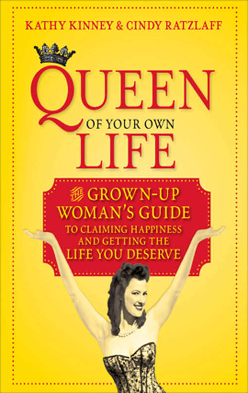 Book cover of Queen of Your Own Life: The Grown-Up Woman's Guide to Claiming Happiness and Getting the Life You Deserve