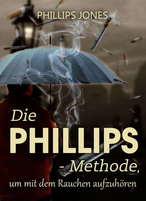 Book cover of Die PHILLIPS - Methode, um mit dem Rauchen aufzuhören