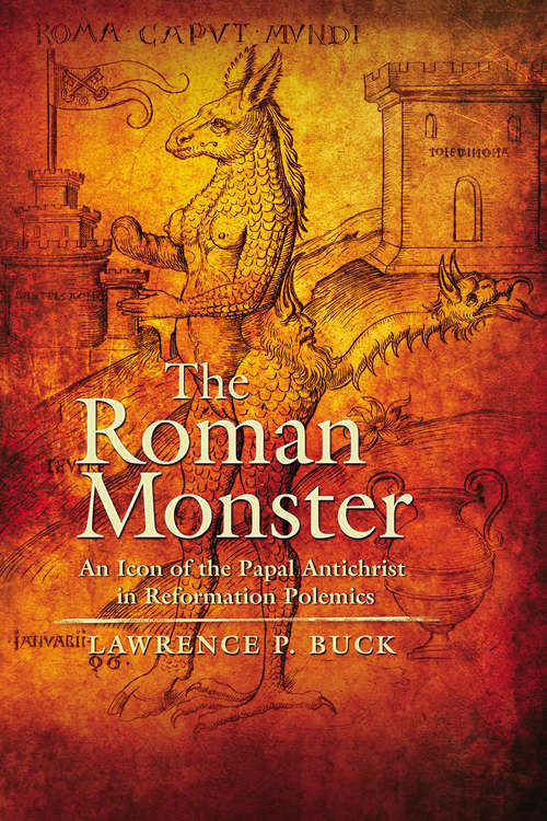 Book cover of The Roman Monster: An Icon of the Papal Antichrist In Reformation Polemics (Early Modern Studies #13)