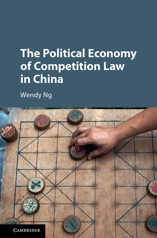 Book cover of The Political Economy of Competition Law in China