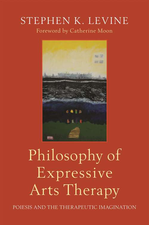 Book cover of Philosophy of Expressive Arts Therapy: Poiesis and the Therapeutic Imagination