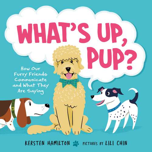 Book cover of What's Up, Pup?: How Our Furry Friends Communicate and What They Are Saying