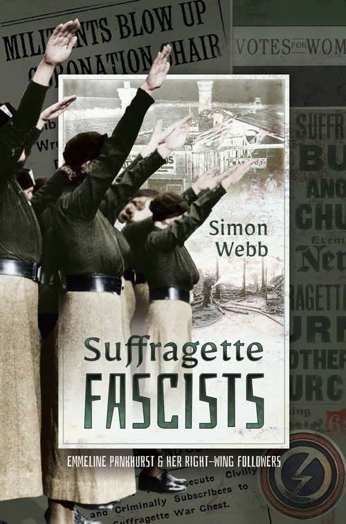 Book cover of Suffragette Fascists: Emmeline Pankhurst & Her Right-Wing Followers