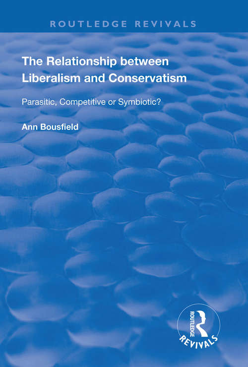 Book cover of The Relationship between Liberalism and Conservatism: Parasitic, Competitive or Symbiotic? (Routledge Revivals)