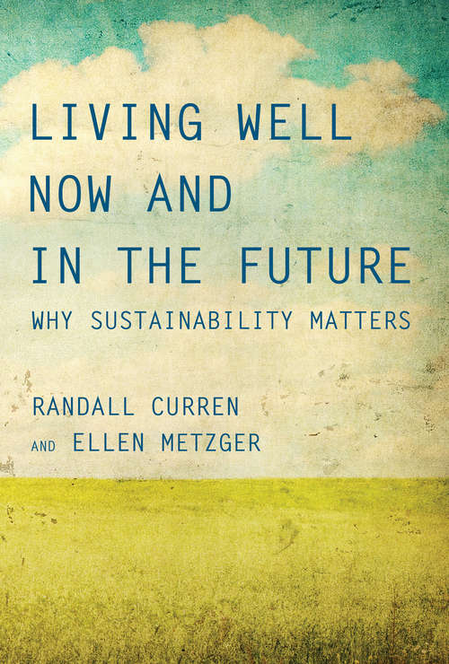 Book cover of Living Well Now and in the Future: Why Sustainability Matters (The\mit Press Ser.)