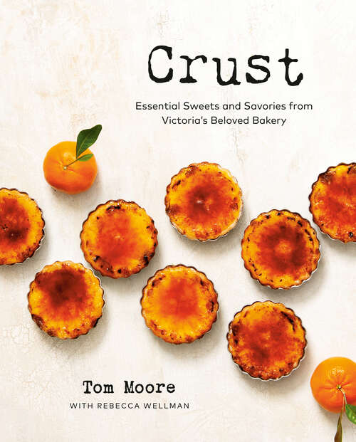 Book cover of Crust: Essential Sweets and Savories from Victoria's Beloved Bakery