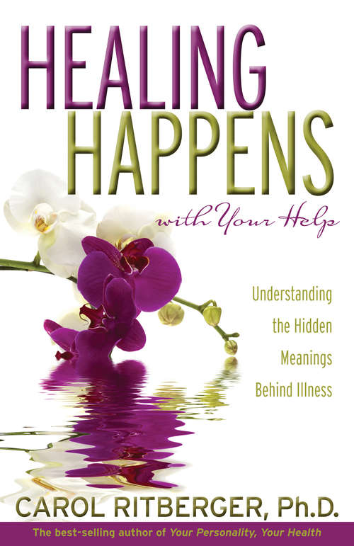 Book cover of Healing Happens With Your Help: Understanding The Hidden Meanings Behind Illness